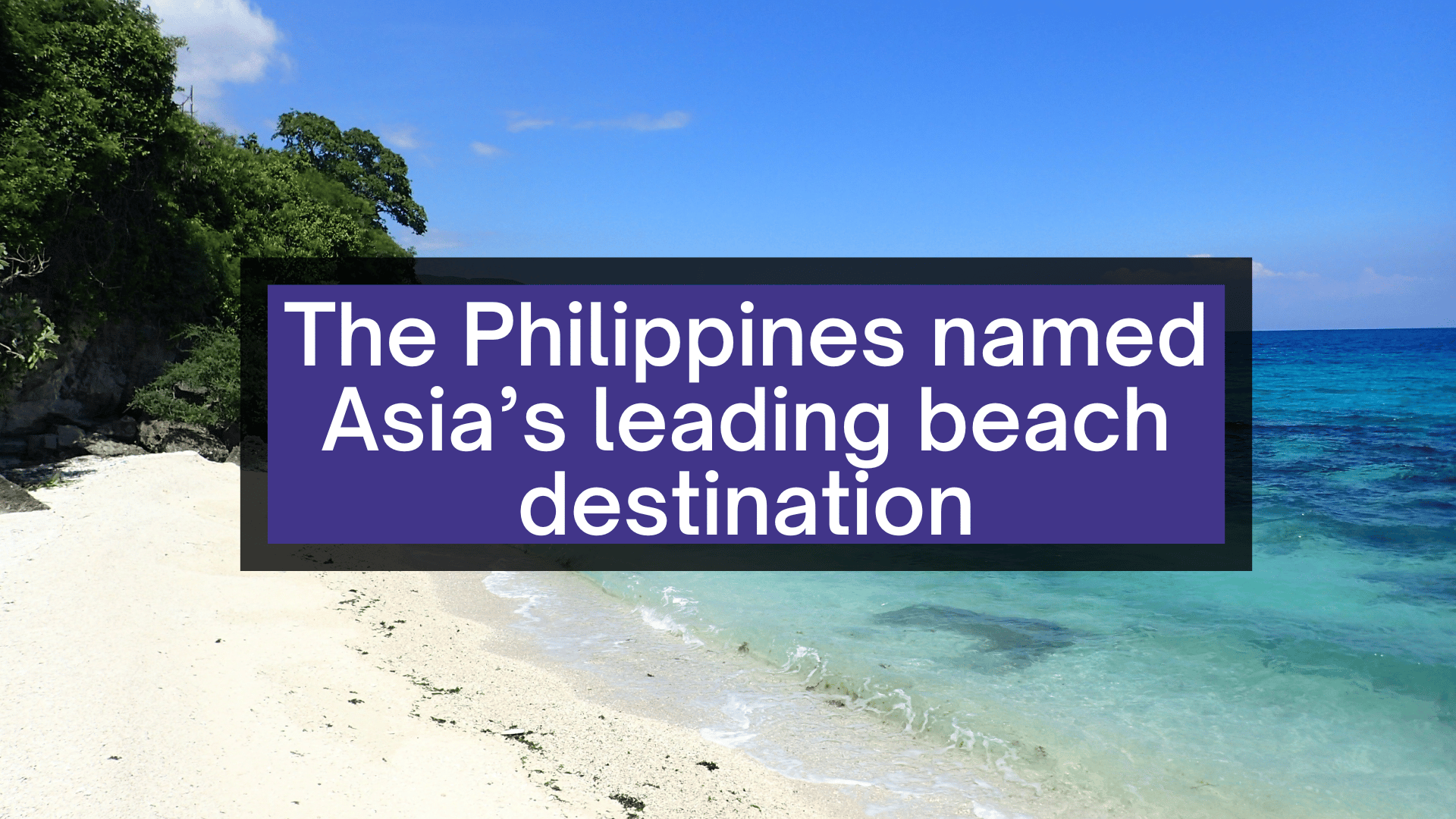 The PHILIPPINES named Asia's LEADING beach destination