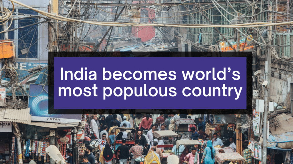 India becomes world’s most populous country, overtaking China.