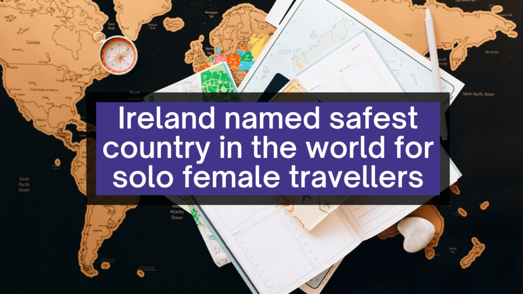 Ireland named safest country in the world for solo female travellers.