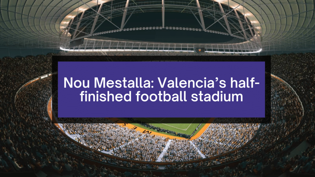 Nou Mestalla: Valencia’s half-finished football stadium.