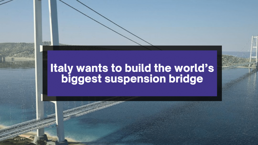 Italy wants to build the world’s biggest suspension bridge.